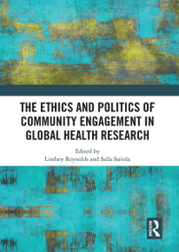 The Ethics and Politics of Community Engagement in Global Health Research by Lindsey Reynolds, Salla Sariola, 9781032839035