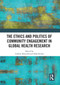 The Ethics and Politics of Community Engagement in Global Health Research by Lindsey Reynolds, Salla Sariola, 9781032839035