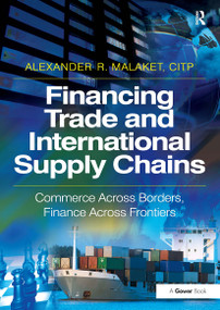 Financing Trade and International Supply Chains (Commerce Across Borders, Finance Across Frontiers) by Alexander R. Malaket, 9781032837413