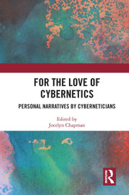 For the Love of Cybernetics (Personal Narratives by Cyberneticians) by Jocelyn Chapman, 9781032838922