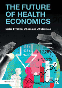 The Future of Health Economics by Olivier Ethgen, Ulf Staginnus, 9781032837208