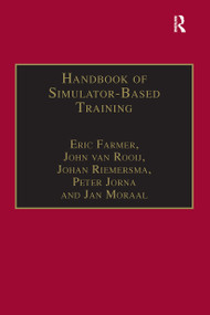Handbook of Simulator-Based Training by Eric Farmer, John van Rooij, Johan Riemersma, Peter Jorna, 9781032838762