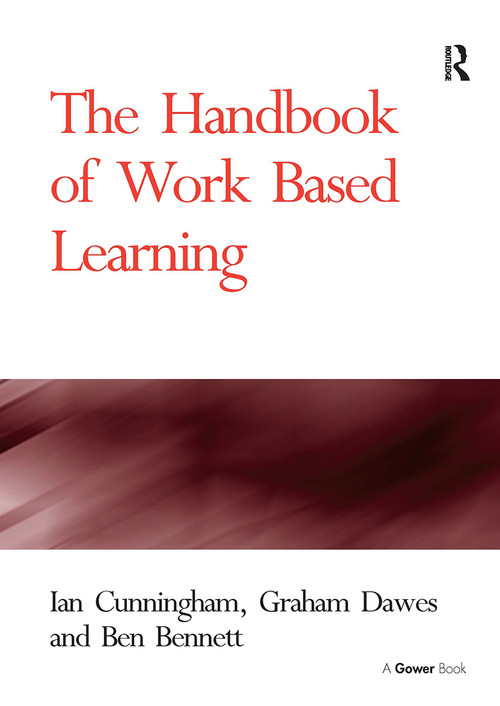 The Handbook of Work Based Learning by Ian Cunningham, Graham Dawes, 9781032837598