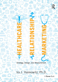 Healthcare Relationship Marketing (Strategy, Design and Measurement) by Ira J. Haimowitz, 9781032838397