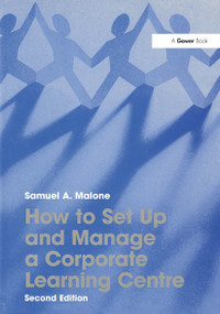How to Set Up and Manage a Corporate Learning Centre by Samuel A. Malone, 9781032837574