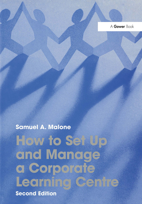 How to Set Up and Manage a Corporate Learning Centre by Samuel A. Malone, 9781032837574