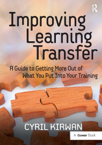 Improving Learning Transfer (A Guide to Getting More Out of What You Put Into Your Training) by Cyril Kirwan, 9781032838120
