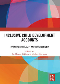 Inclusive Child Development Accounts (Toward Universality and Progressivity) by Jin Huang, Li Zou, Michael Sherraden, 9781032838908