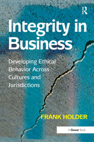 Integrity in Business (Developing Ethical Behavior Across Cultures and Jurisdictions) - 9781032838342 by Frank Holder, 9781032838342