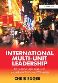 International Multi-Unit Leadership (Developing Local Leaders in International Multi-Site Operations) by Chris Edger, 9781032837451