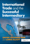 International Trade and the Successful Intermediary by Davide Giovanni Papa, Lorna Elliott, 9781032838274