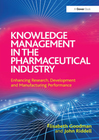 Knowledge Management in the Pharmaceutical Industry (Enhancing Research, Development and Manufacturing Performance) by Elisabeth Goodman, John Riddell, 9781032837420