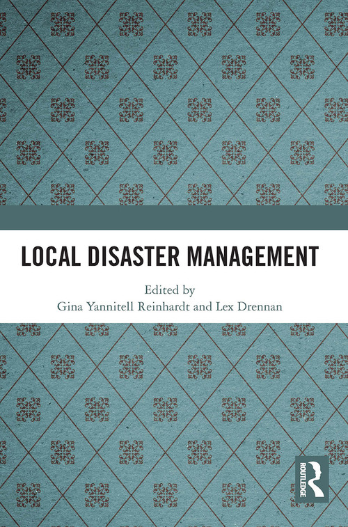 Local Disaster Management by Gina Yannitell Reinhardt, Lex Drennan, 9781032839523