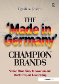 The 'Made in Germany' Champion Brands (Nation Branding, Innovation and World Export Leadership) by Ugesh A. Joseph, 9781032837536
