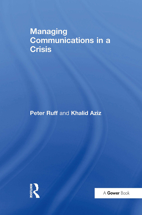 Managing Communications in a Crisis by Peter Ruff, Khalid Aziz, 9781032837543