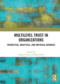 Multilevel Trust in Organizations (Theoretical, Analytical, and Empirical Advances) by Ashley Fulmer, Kurt Dirks, 9781032839325