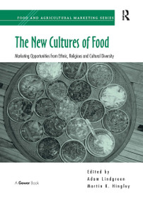 The New Cultures of Food (Marketing Opportunities from Ethnic, Religious and Cultural Diversity) by Martin K. Hingley, Adam Lindgreen, 9781032838069