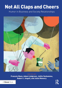 Not All Claps and Cheers (Humor in Business and Society Relationships) by Francois Maon, Adam Lindgreen, Joelle Vanhamme, Robert J. Angell, Juliet Memery, 9781032838502