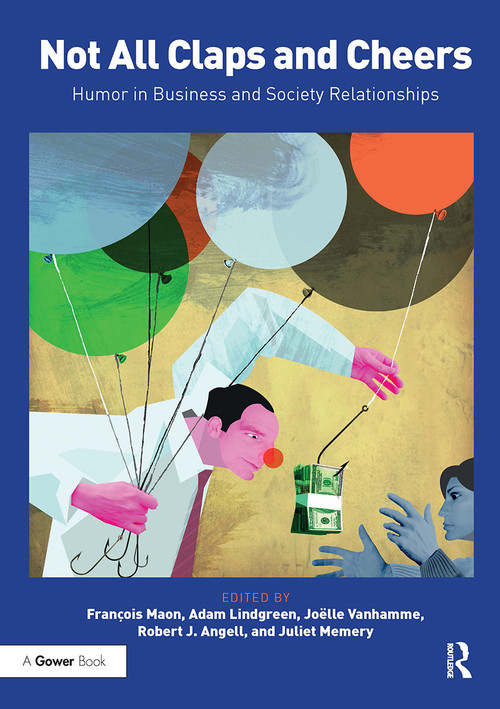 Not All Claps and Cheers (Humor in Business and Society Relationships) by Francois Maon, Adam Lindgreen, Joelle Vanhamme, Robert J. Angell, Juliet Memery, 9781032838502