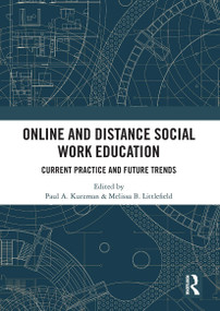 Online and Distance Social Work Education (Current Practice and Future Trends) by Paul A. Kurzman, Melissa Littlefield, 9781032839110