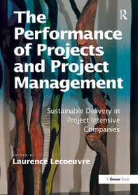The Performance of Projects and Project Management (Sustainable Delivery in Project Intensive Companies) by Laurence Lecoeuvre, 9781032837086