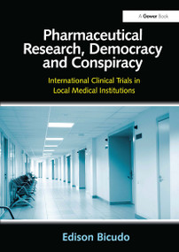 Pharmaceutical Research, Democracy and Conspiracy (International Clinical Trials in Local Medical Institutions) by Edison Bicudo, 9781032837093