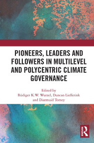 Pioneers, Leaders and Followers in Multilevel and Polycentric Climate Governance by Rüdiger Wurzel, Duncan Liefferink, Diarmuid Torney, 9781032839400