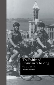 The Politics of Community Policing (The Case of Seattle) by Wilson Edward Reed, 9781032836720