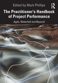 The Practitioner's Handbook of Project Performance (Agile, Waterfall and Beyond) by Mark Phillips, 9781032838823