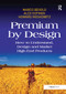 Premium by Design (How to Understand, Design and Market High End Products) by Marco Bevolo, Alex Gofman, 9781032836867