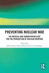 Preventing Nuclear War (The Medical and Humanitarian Case for the Prohibition of Nuclear Weapons) - 9781032839233 by John Loretz, Marion Birch, Leo van Bergen, 9781032839233