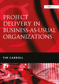 Project Delivery in Business-as-Usual Organizations by Tim Carroll, 9781032837642