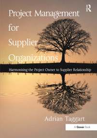 Project Management for Supplier Organizations (Harmonising the Project Owner to Supplier Relationship) - 9781032836973 by Adrian Taggart, 9781032836973