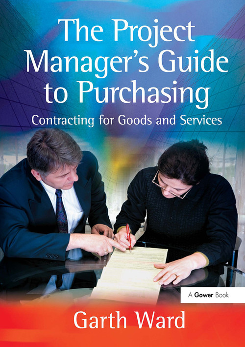 The Project Manager's Guide to Purchasing (Contracting for Goods and Services) by Garth Ward, 9781032837765