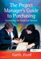 The Project Manager's Guide to Purchasing (Contracting for Goods and Services) by Garth Ward, 9781032837765