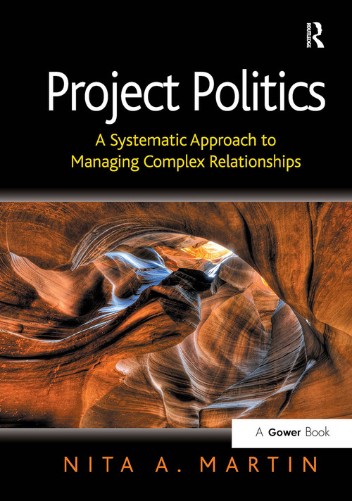 Project Politics (A Systematic Approach to Managing Complex Relationships) by Nita A. Martin, 9781032838236