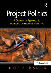 Project Politics (A Systematic Approach to Managing Complex Relationships) by Nita A. Martin, 9781032838236