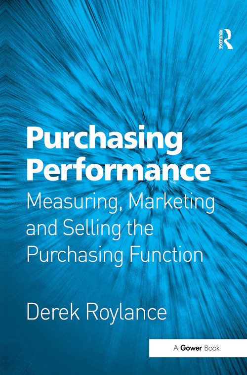 Purchasing Performance (Measuring, Marketing and Selling the Purchasing Function) by Derek Roylance, 9781032837741