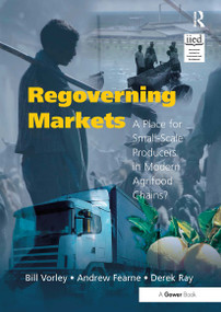 Regoverning Markets (A Place for Small-Scale Producers in Modern Agrifood Chains?) by Bill Vorley, Andrew Fearne, Derek Ray, 9781032837871