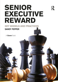 Senior Executive Reward (Key Models and Practices) by Sandy Pepper, 9781032838526