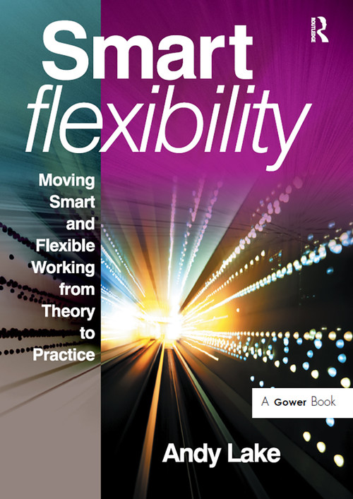 Smart Flexibility (Moving Smart and Flexible Working from Theory to Practice) by Andy Lake, 9781032838137
