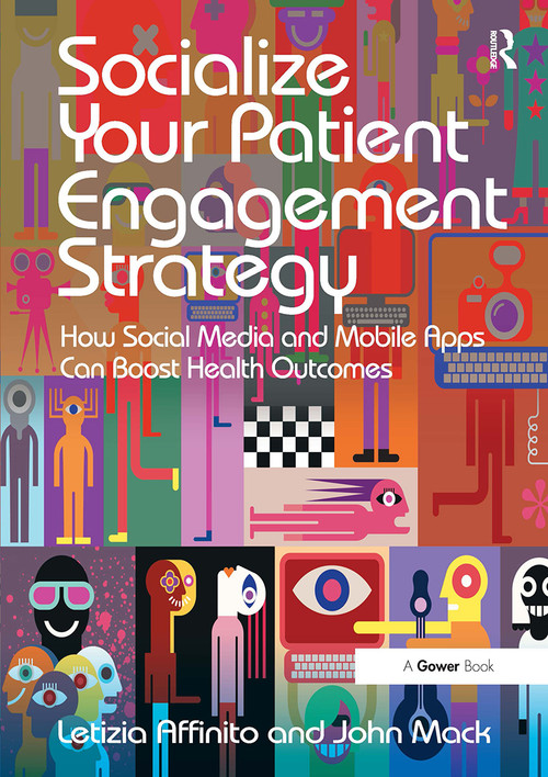 Socialize Your Patient Engagement Strategy (How Social Media and Mobile Apps Can Boost Health Outcomes) by Letizia Affinito, John Mack, 9781032837260