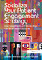 Socialize Your Patient Engagement Strategy (How Social Media and Mobile Apps Can Boost Health Outcomes) by Letizia Affinito, John Mack, 9781032837260