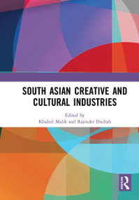 South Asian Creative and Cultural Industries by Khaleel Malik, Rajinder Dudrah, 9781032839011