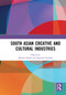 South Asian Creative and Cultural Industries by Khaleel Malik, Rajinder Dudrah, 9781032839011