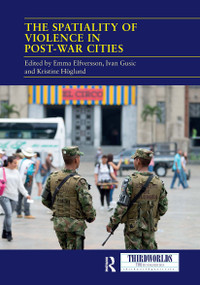 The Spatiality of Violence in Post-war Cities - 9781032839493 by Emma Elfversson, Ivan Gusic, Kristine Höglund, 9781032839493