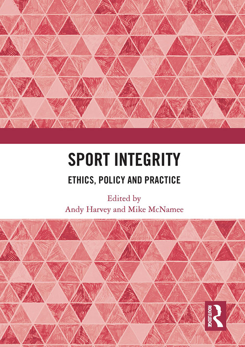 Sport Integrity (Ethics, Policy and Practice) by Andy Harvey, Mike McNamee, 9781032839172