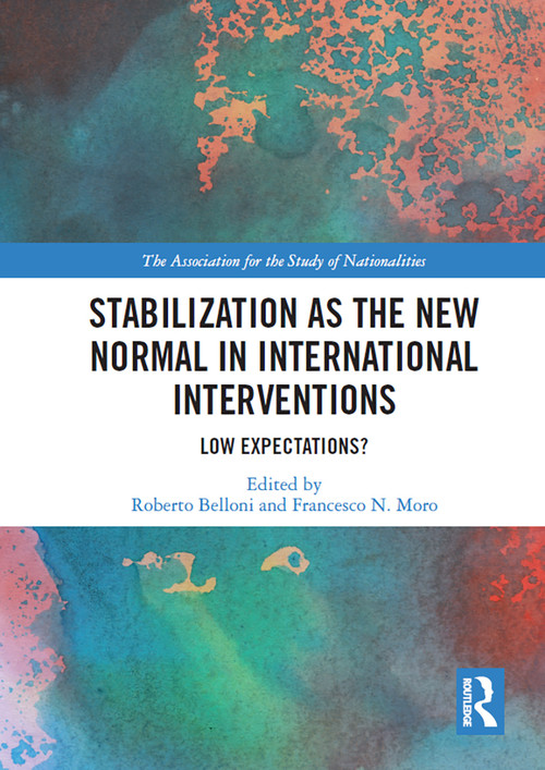 Stabilization as the New Normal in International Interventions (Low Expectations?) by Roberto Belloni, Francesco N. Moro, 9781032839097