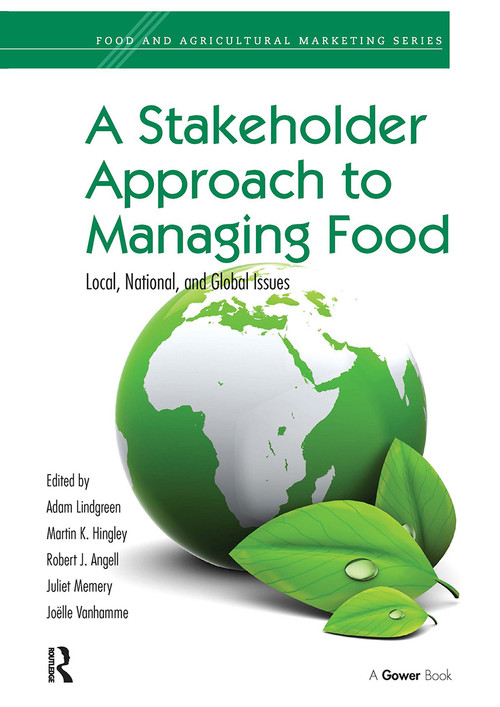 A Stakeholder Approach to Managing Food (Local, National, and Global Issues) by Adam Lindgreen, Martin K. Hingley, Robert J. Angell, Juliet Memery, 9781032837185