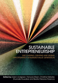 Sustainable Entrepreneurship (Discovering, Creating and Seizing Opportunities for Blended Value Generation) by Adam Lindgreen, Christine Vallaster, François Maon, Shumaila Yousafzai, Beatriz Palacios Florencio, 9781032837314
